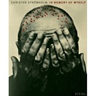 In memory of himself : Christer Strömholm in the eyes of his beholders