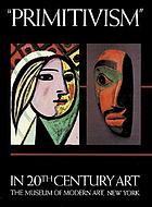Primitivism" in 20th century art : affinity of the tribal and the modern