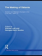 The making of Détente : Eastern and Western Europe in the Cold War, 1965-75
