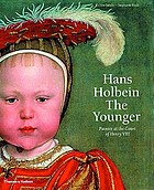 Hans Holbein the Younger : painter at the court of Henry VIII