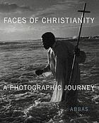 Faces of Christianity : a photographic journey