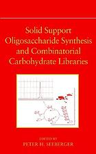 Solid support oligosaccharide synthesis and combinatorial carbohydrate libraries