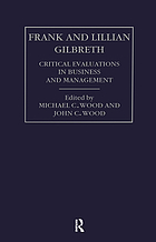 Frank and Lillian Gilbreth : critical evaluations in business and management