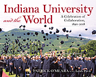 Indiana University and the world : a celebration of collaboration, 1890-2018