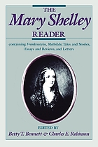 The Mary Shelley reader : containing Frankenstein, Mathilda, tales and stories, essays and reviews, and letters
