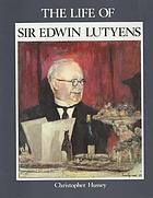The life of Sir Edwin Lutyens