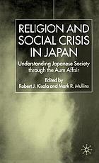 Religion and social crisis in Japan : understanding Japanese society through the Aum affair