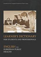 Learner's dictionary for students and professionals : English for European public health