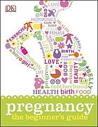 Pregnancy : the beginner's guide
