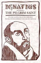 Ignatius of Loyola : the pilgrim saint