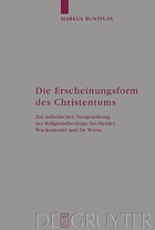 Die Erscheinungsform des Christentums : zur ästhetischen Neugestaltung der Religionstheologie bei Herder, Wackenroder und De Wette