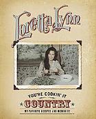 You're cookin' it country : my favorite recipes and memories