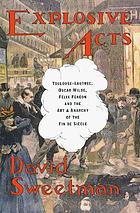 Explosive acts : Toulouse-Lautrec, Oscar Wilde, Félix Fénẽon and the art & anarchy of the fin de siècle