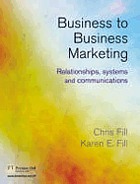 Business-to-business marketing : relationships, systems and communications