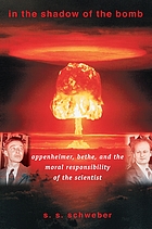 In the shadow of the bomb : Bethe, Oppenheimer, and the moral responsibility of the scientist