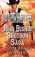 Bushwhacked : the John Bishop shotgun saga 