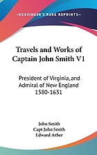 Travels and works of Captain John Smith : President of Virginia and Admiral of New England, 1580-1631