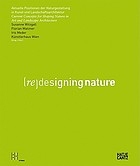 (Re)Designing nature : aktuelle Positionen der Naturgestaltung in Kunst und Landschaftsarchitektur = current concepts for shaping nature in art and landscape architecture