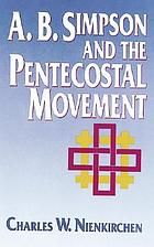 A.B. Simpson and the Pentecostal movement : a study in continuity, crisis, and change