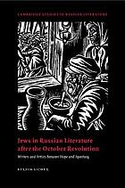 Jews in Russian literature after the October Revolution : writers and artists between hope and apostasy