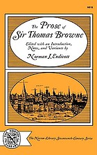 The prose of Sir Thomas Browne: Religio medici, Hydriotaphia, The garden of Cyrus, A letter to a friend, Christian morals. With selections from Pseudodoxia epidemica, Miscellany tracts, and from MS notebooks, and Letters