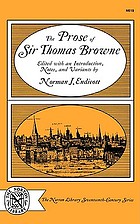 The prose of Sir Thomas Browne: Religio medici, Hydriotaphia, the garden of Cyrus, A letter to a friend, Christian morals. With selections from Pseudodoxia epidemica, Miscellany tracts, and from MS notebooks, and Letters