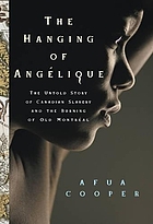 The hanging of Angélique : the untold story of Canadian slavery and the burning of Old Montréal