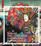 Samurai and beautiful women. The Japanese color woodcut masters Kuniyoshi and Kunisada