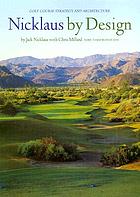 Nicklaus by design : golf course strategy and architecture