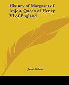 History of Margaret of Anjou, queen of Henry VI of England