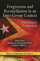 Forgiveness and reconciliation in an inter-group context : East Timor's perspectives