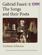 Gabriel Fauré : the songs and their poets