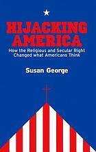 Hijacking America : how the religious and secular right changed what Americans think