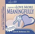 Love 101 learning to love more meaningfully