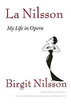 La Nilsson : my life in opera