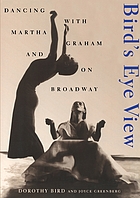 Bird's eye view : dancing with Martha Graham and on Broadway