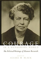 Courage in a dangerous world : the political writings of Eleanor Roosevelt