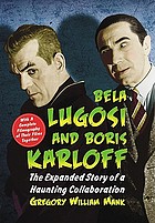 Bela Lugosi and Boris Karloff : the expanded story of a haunting collaboration, with a complete filmography of their films together