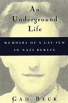An underground life : memoirs of a gay Jew in Nazi Berlin