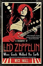 When giants walked the earth : a biography of Led Zeppelin