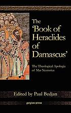 The 'Book of Heraclides of Damascus' : the theological apologia of Mar Nestorius = le livre d'Héraclide