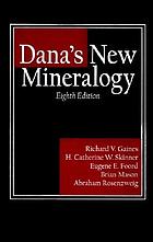 Dana's new mineralogy : the system of mineralogy of James Dwight Dana and Edward Salisbury Dana