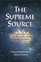 The supreme source : the Kunjed Gyalpo, the fundamental tantra of Dzogchen Semde