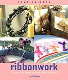 Ribbonwork : decorative ideas to embellish the home