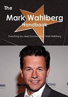 The Mark Wahlberg handbook : everything you need to know about Mark Wahlberg
