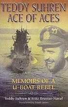 Teddy Suhren, ace of aces : memoirs of a U-boat rebel