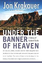 Under the banner of heaven : a story of violent faith