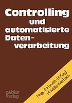 Controlling und automatisierte Datenverarbeitung : Festschrift für Karl Ferdinand Bussmann anläßlich der Vollendung seines 60. Lebensjahres