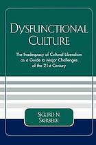 Dysfunctional culture : the inadequacy of cultural liberalism as a guide to major challenges of the 21st century