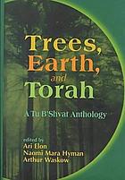 Trees, earth, and Torah : a Tu b'Shvat anthology